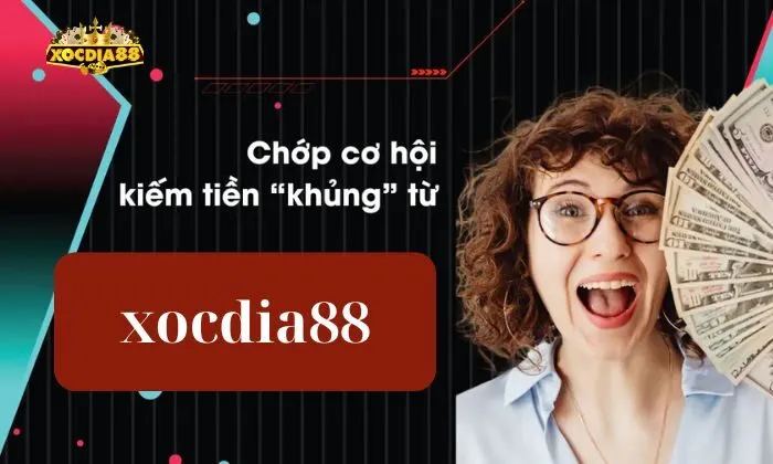 Chơi xocdia88 có bị triệu tập Cơ hội kiếm tiền khủng